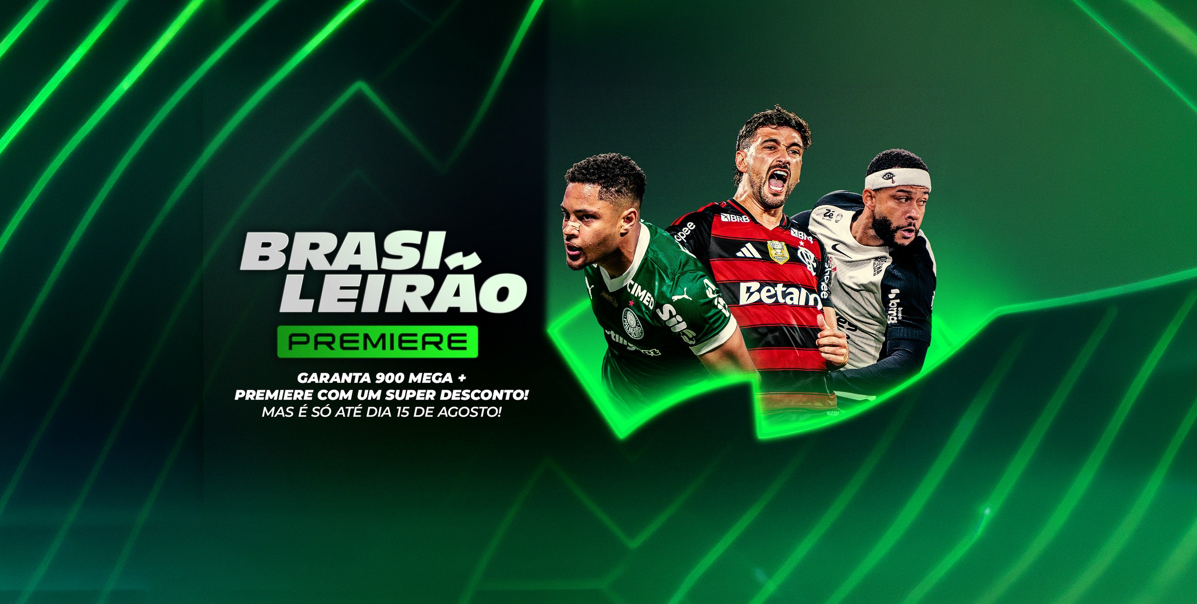 Brasileirão Premiere: garanta 900 mega + Premiere com um super desconto! Mas é só até dia 15 de agosto.